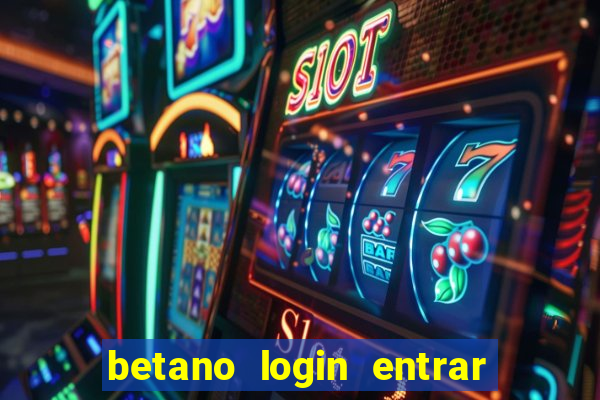 betano login entrar na minha conta